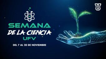 La Universidad Francisco de Vitoria participa en la Semana de la Ciencia de Madrid con 7 actividades de divulgación científica gratuitas y abiertas al público