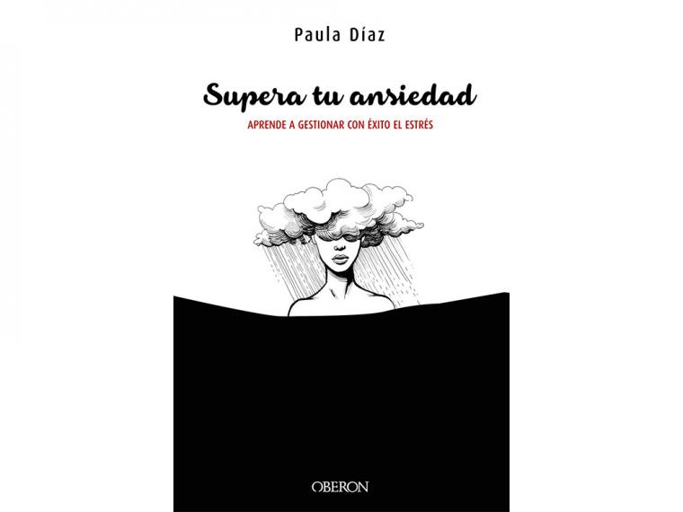 'Supera tu ansiedad', de la coach Paula Díaz enseña a superar con éxito la ansiedad y el estrés