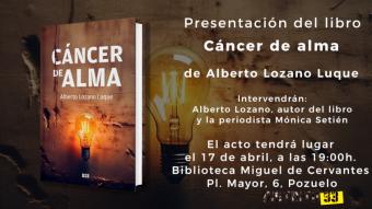El próximo 17 de abril Alberto Lozano Luque presenta el libro “Cáncer de alma”